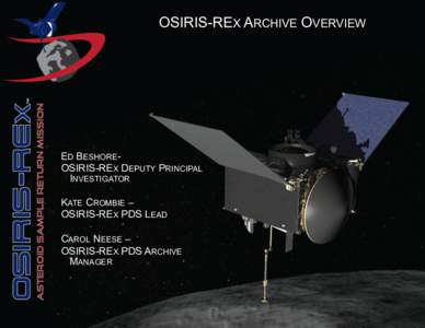 OSIRIS-REX ARCHIVE OVERVIEW  ED BESHOREOSIRIS-REX DEPUTY PRINCIPAL INVESTIGATOR KATE CROMBIE – OSIRIS-REX PDS LEAD