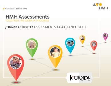 hmhco.com • HMH Assessments TOGETHER, WE WORK IN PROGRESS  JOURNEYS © 2017 ASSESSMENTS AT-A-GLANCE GUIDE