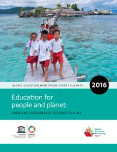 Education for people and planet: creating sustainable futures for all;Global education monitoring report, 2016;summary; 2016