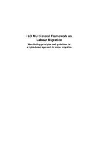 ILO Multilateral Framework on Labour Migration Non-binding principles and guidelines for a rights-based approach to labour migration  INTERNATIONAL LABOUR ORGANIZATION