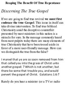 Reaping The Benefit Of True Repentance  Discerning The True Gospel If we are going to find true revival we must first embrace the true Gospel. This issue in itself can take divine intervention. To find true biblical