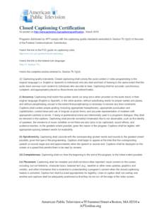 Closed Captioning Certification As posted on http://www.aptonline.org/captioningcertification , March 2015 Programs distributed by APT comply with the captioning quality standards embodied in Section 79.1(j)(2) of the ru