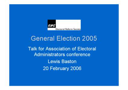 General Election 2005 Talk for Association of Electoral Administrators conference Lewis Baston 20 February 2006