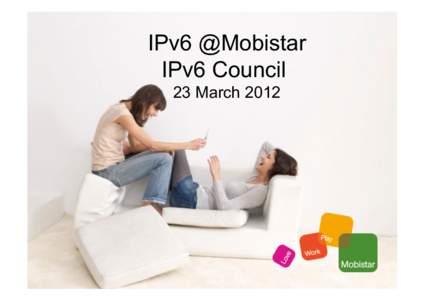 IPv6 @Mobistar IPv6 Council 23 March 2012 Agenda   IPv6 and