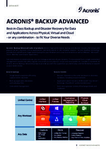 DATASHEET  ACRONIS® BACKUP ADVANCED Best-in-Class Backup and Disaster Recovery for Data and Applications Across Physical, Virtual and Cloud - or any combination - to Fit Your Diverse Needs
