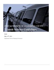 PORT AUTHORITY OF ALLEGHENY COUNTY  Transit Service Guidelines Draft May 14th, 2015 Department of Service Planning & Evaluation