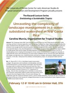 The University of Florida Center for Latin American Studies & Tropical Conservation and Development Program proudly present: The Bacardi Lecture Series Envisioning a Sustainable Tropics