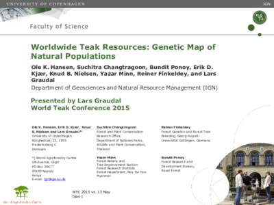 IGN  Worldwide Teak Resources: Genetic Map of Natural Populations Ole K. Hansen, Suchitra Changtragoon, Bundit Ponoy, Erik D. Kjær, Knud B. Nielsen, Yazar Minn, Reiner Finkeldey, and Lars