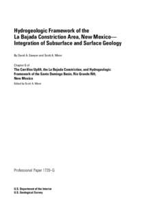 Hydrogeologic Framework of the La Bajada Constriction Area, New Mexico— Integration of Subsurface and Surface Geology By David A. Sawyer and Scott A. Minor Chapter G of