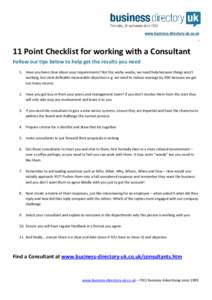 www.business-directory-uk.co.uk  11 Point Checklist for working with a Consultant Follow our tips below to help get the results you need 1. Have you been clear about your requirements? Not the wishy-washy, we need help b