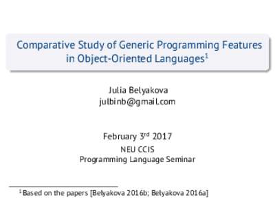 Comparative Study of Generic Programming Features in Object-Oriented Languages1 Julia Belyakova   February 3rd 2017