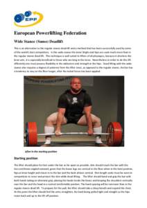 European Powerlifting Federation Wide Stance (Sumo) Deadlift This is an alternative to the regular stance dead lift and a method that has been successfully used by some of the world’s best competitors. In this wide sta