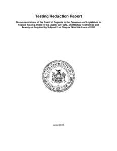 Testing Reduction Report Recommendations of the Board of Regents to the Governor and Legislature to Reduce Testing, Improve the Quality of Tests, and Reduce Test Stress and Anxiety as Required by Subpart F of Chapter 56 