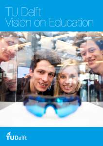 TU Delft Vision on Education Herewith we proudly present our renewed TU Delft Vision on Education. This document is the result of an extensive consultation process by the executive board, the deans and directors of educ
