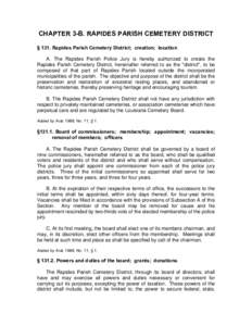 CHAPTER 3-B. RAPIDES PARISH CEMETERY DISTRICT § 131. Rapides Parish Cemetery District; creation; location A. The Rapides Parish Police Jury is hereby authorized to create the Rapides Parish Cemetery District, hereinafte