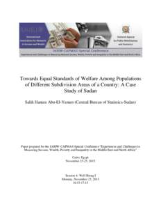 Towards Equal Standards of Welfare Among Populations of Different Subdivision Areas of a Country: A Case Study of Sudan Salih Hamza Abu-El-Yamen (Central Bureau of Statistics-Sudan)  Paper prepared for the IARIW-CAPMAS S