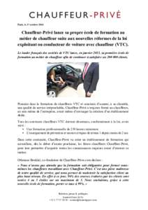   Paris, le 27 octobre 2014 Chauffeur-Privé lance sa propre école de formation au métier de chauffeur suite aux nouvelles réformes de la loi exploitant ou conducteur de voiture avec chauffeur (VTC).