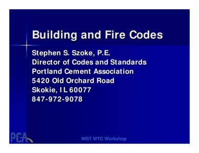 Building and Fire Codes Stephen S. Szoke, P.E. Director of Codes and Standards Portland Cement Association 5420 Old Orchard Road Skokie, IL 60077