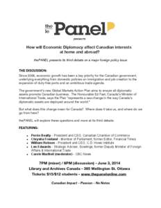 How will Economic Diplomacy affect Canadian interests at home and abroad? thePANEL presents its third debate on a major foreign policy issue THE DISCUSSION: Since 2006, economic growth has been a key priority for the Can