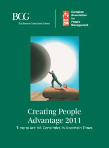 Creating People Advantage 2011 Time to Act: HR Certainties in Uncertain Times The Boston Consulting Group (BCG) is a global management consulting firm and the world’s leading advisor on business strategy.