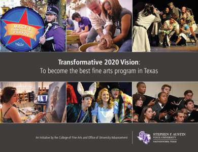 Transformative 2020 Vision: To become the best fine arts program in Texas An Initiative by the College of Fine Arts and Office of University Advancement  •	 The arts provide a vital economic engine for Texas and help 