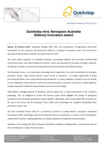 ASX/Media Release 25 FebruaryQuickstep wins Aerospace Australia Defence Innovation award  Sydney, 25 February 2015– Quickstep Holdings (ASX: QHL), the manufacturer of high-grade carbon-fibre