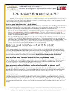 KENNESAW STATE UNIVERSITY  University of Georgia Small Business Development Center CAN I QUALIFY for a BUSINESS LOAN? Whether you are applying for an SBA loan or a traditional bank loan, there are certain factors that im