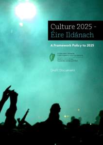 Culture 2025 Éire Ildánach A Framework Policy to 2025 Draft Document  Ildánach implies an