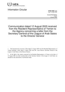 INFCIRC[removed]Communication dated 12 August 2005 received from the Resident Representative of Yemen to the Agency concerning a letter from the Secretary General of the League of Arab States to the Director General