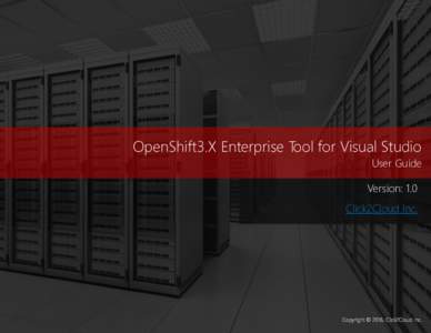 OpenShift3.X Enterprise Tool for Visual Studio User Guide Version: 1.0 Click2Cloud Inc.  Copyright © 2016, Click2Cloud Inc.