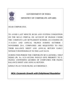 GOVERNMENT OF INDIA MINISTRY OF CORPORATE AFFAIRS DEAR CORPORATES,  TO AVOID LAST MINUTE RUSH AND SYSTEM CONGESTION