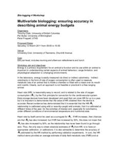 Bio-logging 4 Workshop  Multivariate biologging: ensuring accuracy in describing animal energy budgets Organisers: Timothy Clark, University of British Columbia