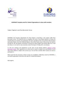 EURORDIS Template email for Patient Organisations to share with members  Subject: Register to join Rare Barometer Voices EURORDIS, the European Organisation for Rare Disease is launching a new project called Rare Baromet