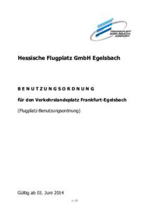 Hessische Flugplatz GmbH Egelsbach  BENUTZUNGSORDNUNG für den Verkehrslandeplatz Frankfurt-Egelsbach (Flugplatz-Benutzungsordnung)