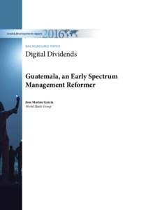 world development report  BACKGROUND PAPER Digital Dividends Guatemala, an Early Spectrum