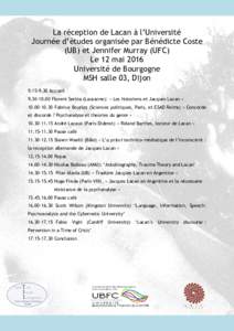 La réception de Lacan à l’Université Journée d’études organisée par Bénédicte Coste (UB) et Jennifer Murray (UFC) Le 12 mai 2016 Université de Bourgogne MSH salle 03, Dijon