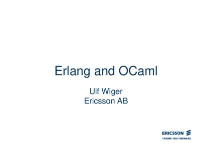 Erlang and OCaml Ulf Wiger Ericsson AB Why???  Erlang is very good at concurrency