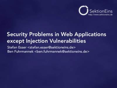 http://www.sektioneins.de  Security Problems in Web Applications except Injection Vulnerabilities Stefan Esser <> Ben Fuhrmannek <>