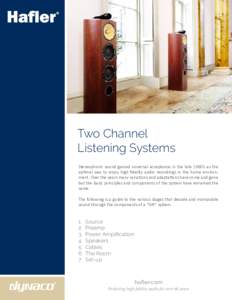 Two Channel Listening Systems Stereophonic sound gained universal acceptance in the late 1960’s as the optimal way to enjoy high fidelity audio recordings in the home environment. Over the years many variations and ada