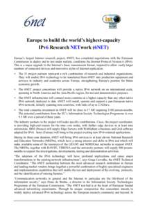 Europe to build the world’s highest-capacity IPv6 Research NETwork (6NET) Europe’s largest Internet research project, 6NET, has completed negotiations with the European Commission to deploy and to test under realisti