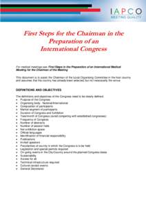 First Steps for the Chairman in the Preparation of an International Congress For medical meetings see: First Steps in the Preparation of an International Medical Meeting for the Chairman of the Meeting This document is t