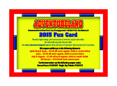 Fun Card-Coupon_2015_Layout:14 PM Page 1  Amusement Park, Water Park, Inn, & Campground • I-80 (Exit 142) • Des Moines, IA Present a digital image, print and present or enter the coupon code online. Not 