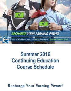 Summer 2016 Continuing Education Course Schedule Recharge Your Earning Power!  WELCOME