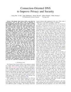 Connection-Oriented DNS to Improve Privacy and Security Liang Zhu∗ , Zi Hu∗ , John Heidemann∗ , Duane Wessels† , Allison Mankin† , Nikita Somaiya∗ ∗ USC/Information  Sciences Institute