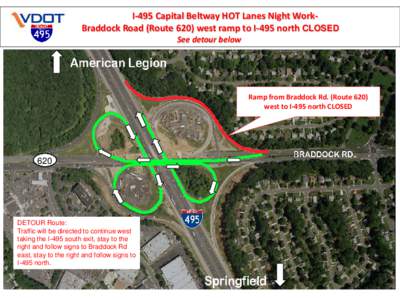 I-495 Capital Beltway HOT Lanes Night WorkBraddock Road (Route 620) west ramp to I-495 north CLOSED See detour below Ramp from Braddock Rd. (Route 620) west to I-495 north CLOSED