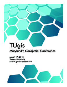 TUgis Maryland’s Geospatial Conference March 17, 2015 Towson University www.tugisconference.com
