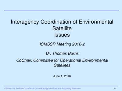 Interagency Coordination of Environmental Satellite Issues ICMSSR MeetingDr. Thomas Burns CoChair, Committee for Operational Environmental