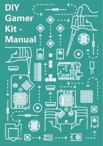 DIY Gamer Kit Manual Welcome to the DIY Gamer