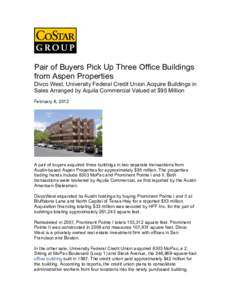 Pair of Buyers Pick Up Three Office Buildings from Aspen Properties Divco West, University Federal Credit Union Acquire Buildings in Sales Arranged by Aquila Commercial Valued at $95 Million February 8, 2012