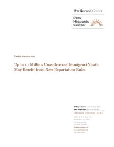 Tuesday, August 14, 2012  Up to 1.7 Million Unauthorized Immigrant Youth May Benefit from New Deportation Rules  Jeffrey S. Passel, Senior Demographer